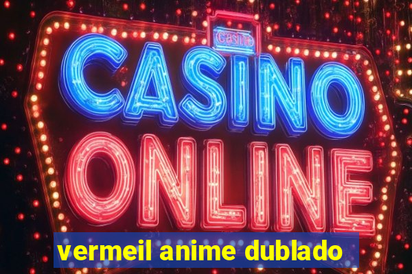 vermeil anime dublado